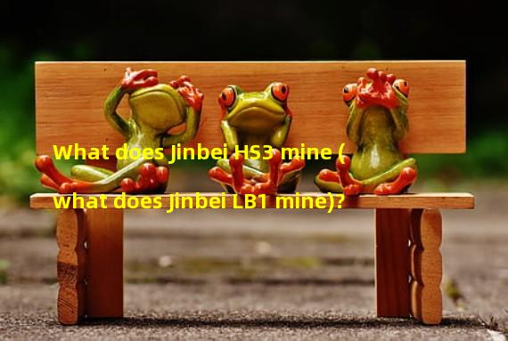 What does Jinbei HS3 mine (what does Jinbei LB1 mine)?
