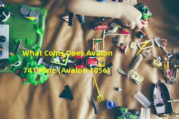 What Coins Does Avalon 741 Mine (Avalon 1056)