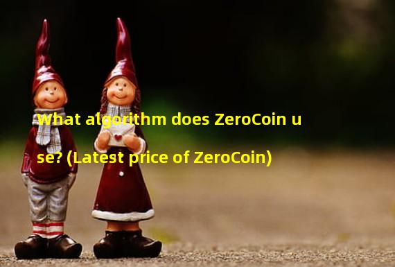 What algorithm does ZeroCoin use? (Latest price of ZeroCoin)