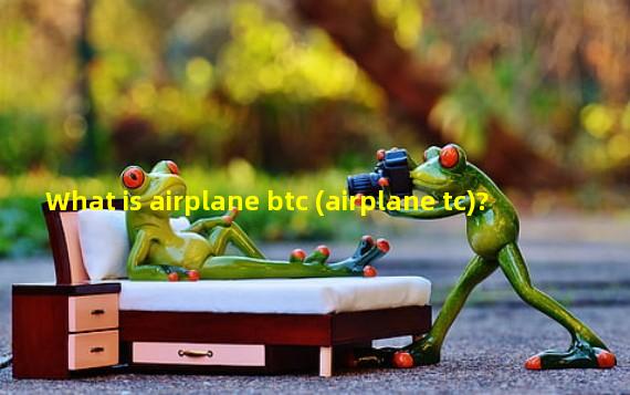 What is airplane btc (airplane tc)?