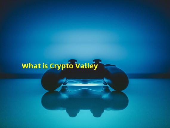 What is Crypto Valley