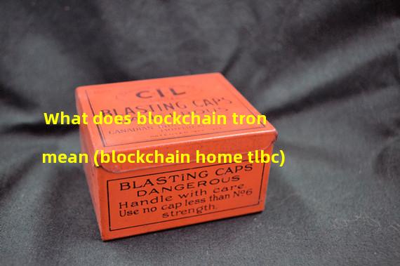 What does blockchain tron mean (blockchain home tlbc)