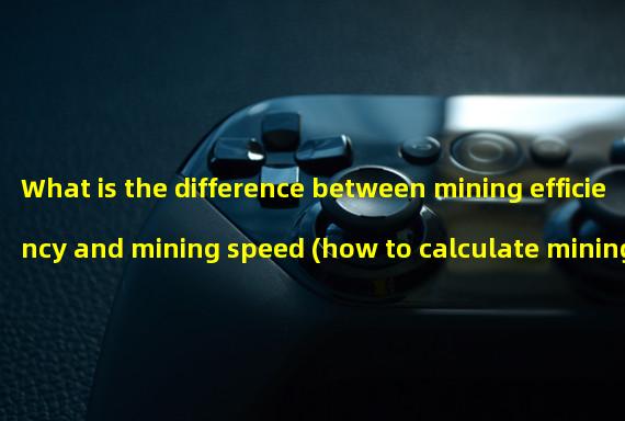 What is the difference between mining efficiency and mining speed (how to calculate mining speed)