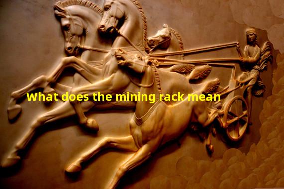 What does the mining rack mean
