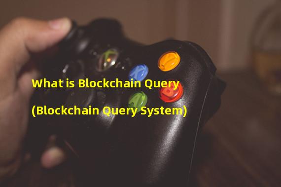 What is Blockchain Query (Blockchain Query System)