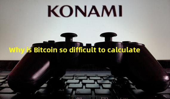 Why is Bitcoin so difficult to calculate