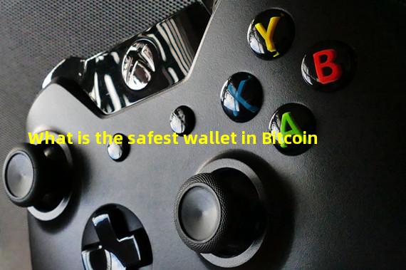 What is the safest wallet in Bitcoin