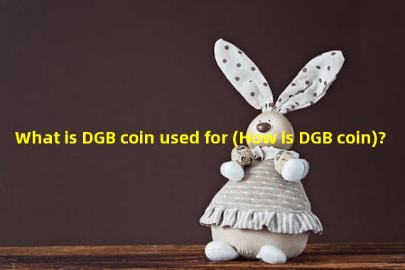 What is DGB coin used for (How is DGB coin)?