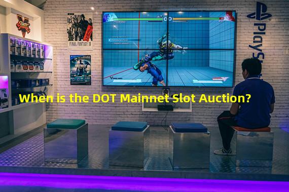 When is the DOT Mainnet Slot Auction?