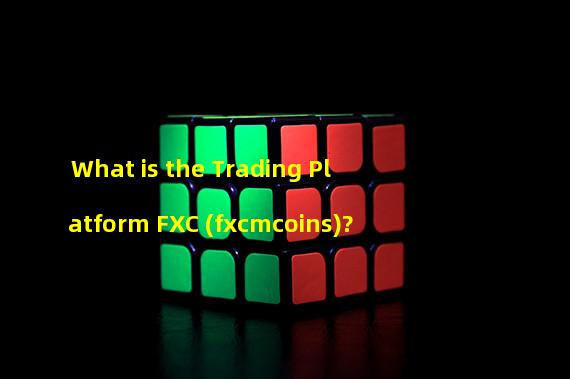 What is the Trading Platform FXC (fxcmcoins)?