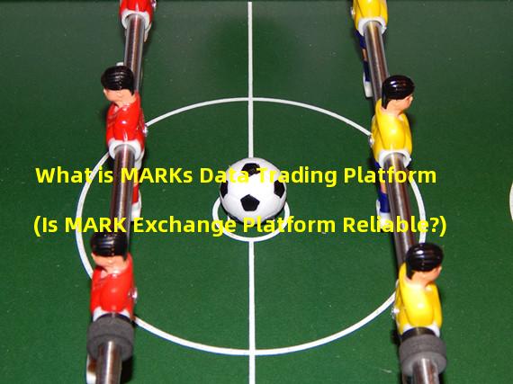 What is MARKs Data Trading Platform (Is MARK Exchange Platform Reliable?)