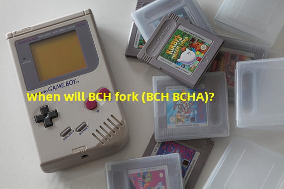 When will BCH fork (BCH BCHA)?