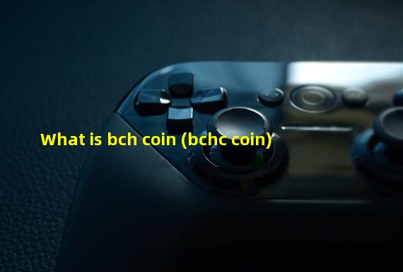 What is bch coin (bchc coin)