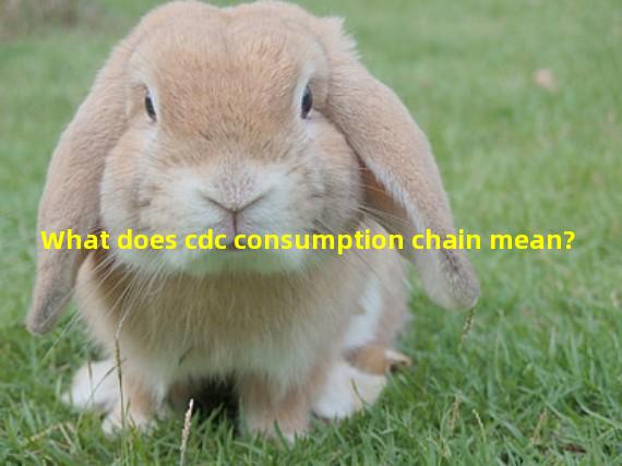 What does cdc consumption chain mean? 