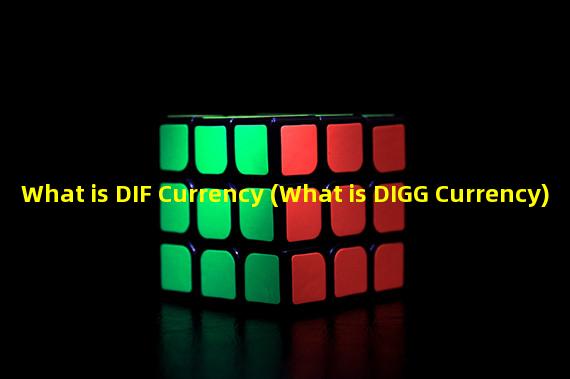 What is DIF Currency (What is DIGG Currency)
