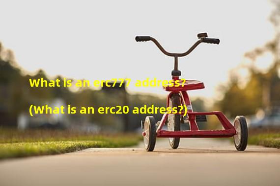 What is an erc777 address? (What is an erc20 address?)