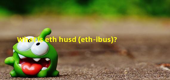What is eth husd (eth-ibus)?