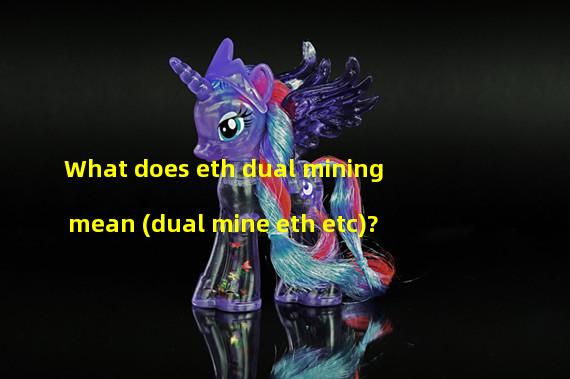 What does eth dual mining mean (dual mine eth etc)? 