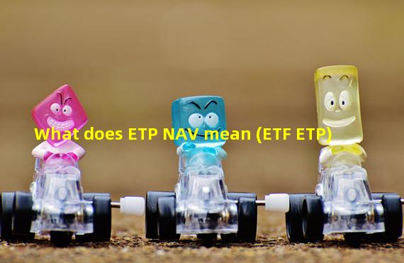 What does ETP NAV mean (ETF ETP)