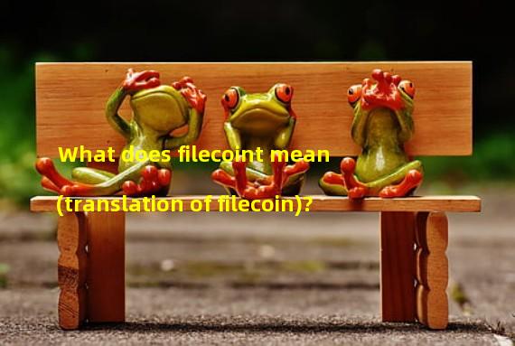 What does filecoint mean (translation of filecoin)? 