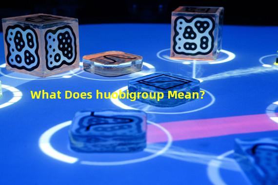 What Does huobigroup Mean?