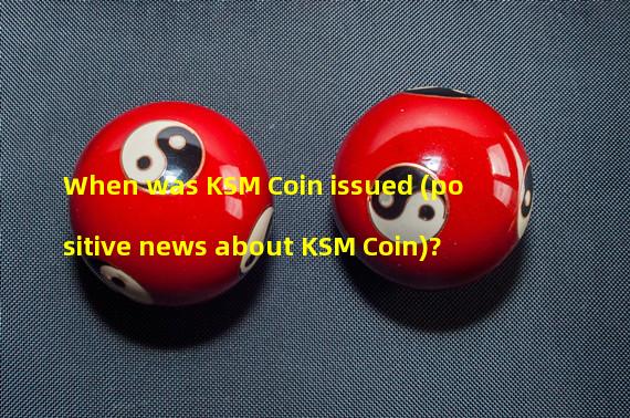 When was KSM Coin issued (positive news about KSM Coin)?