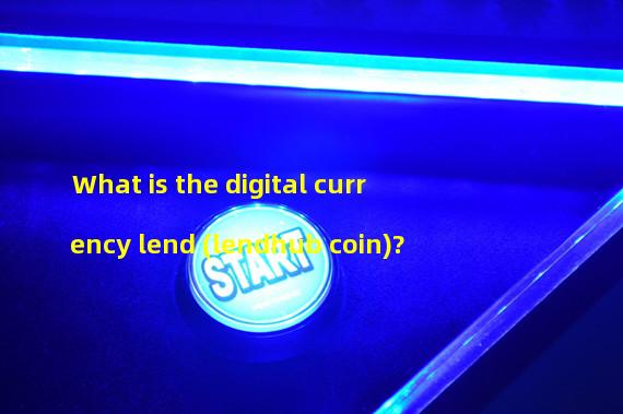 What is the digital currency lend (lendhub coin)?
