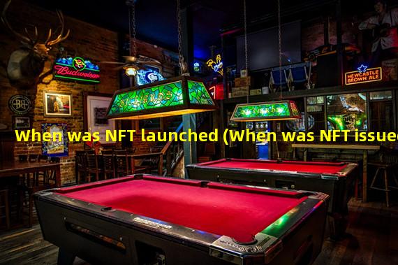 When was NFT launched (When was NFT issued)?