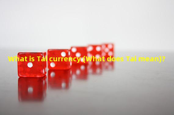 What is Tai currency (What does Tai mean)?