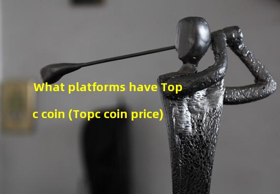 What platforms have Topc coin (Topc coin price)