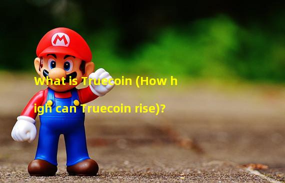 What is Truecoin (How high can Truecoin rise)?