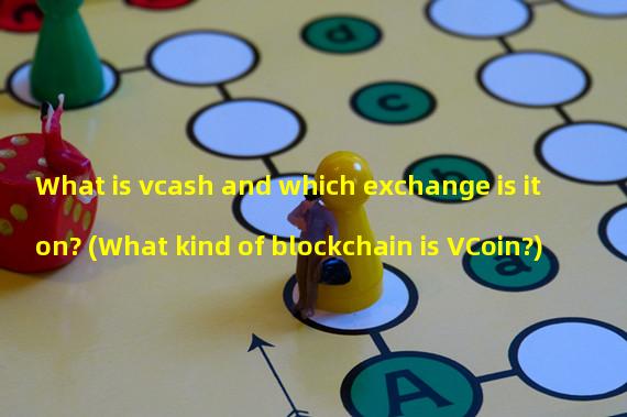 What is vcash and which exchange is it on? (What kind of blockchain is VCoin?)