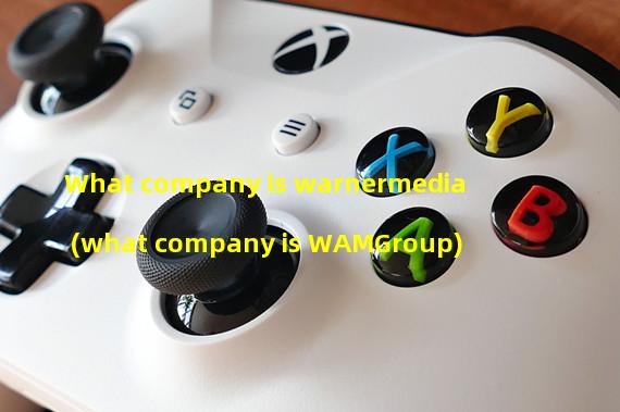 What company is warnermedia (what company is WAMGroup)